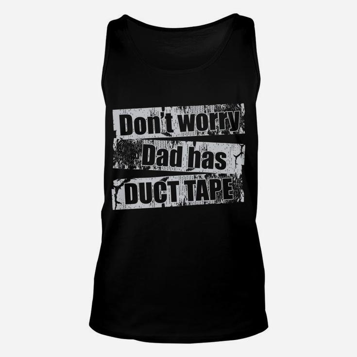 Don't Worry Dad Has Duct Tape Funny Daddy FatherShirt Unisex Tank Top