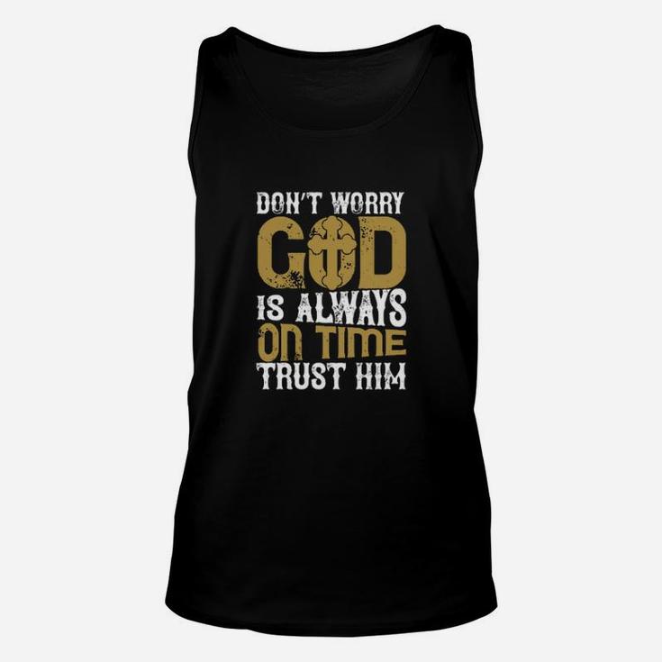 Dont Worry God Is Always On Time Trust Him Unisex Tank Top