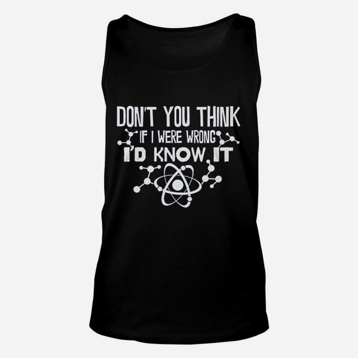 Dont You Think If I Were Wrong Id Know It Unisex Tank Top