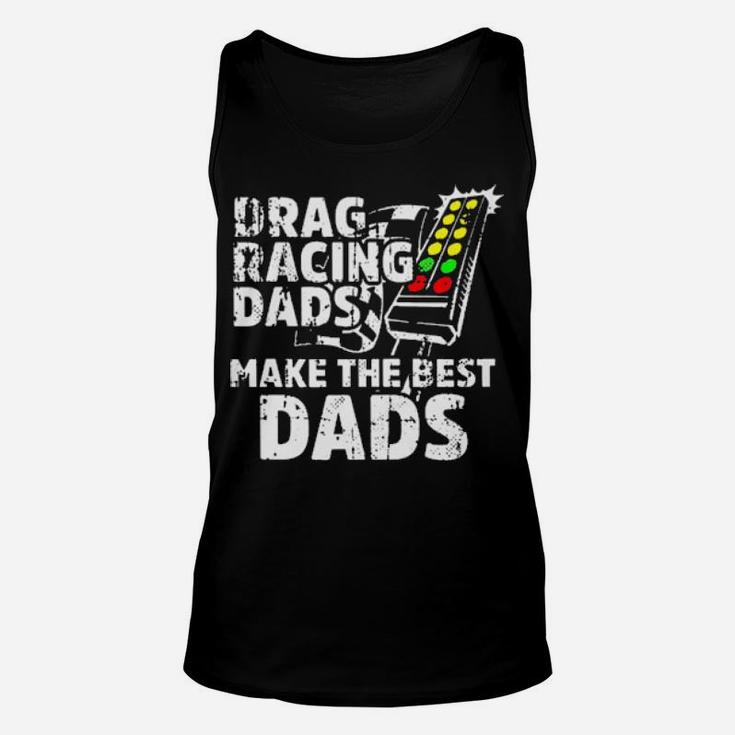 Drag Racing Dad Make The Best Dads Unisex Tank Top