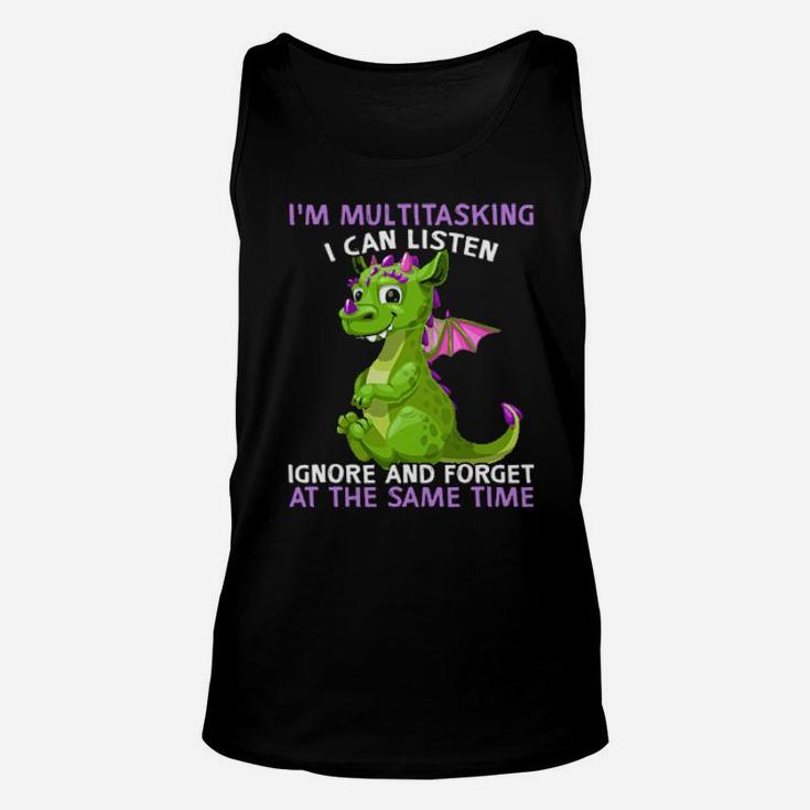 Dragon I'm Multitasking I Can Listen Ignore And Forget At The Same Time Unisex Tank Top