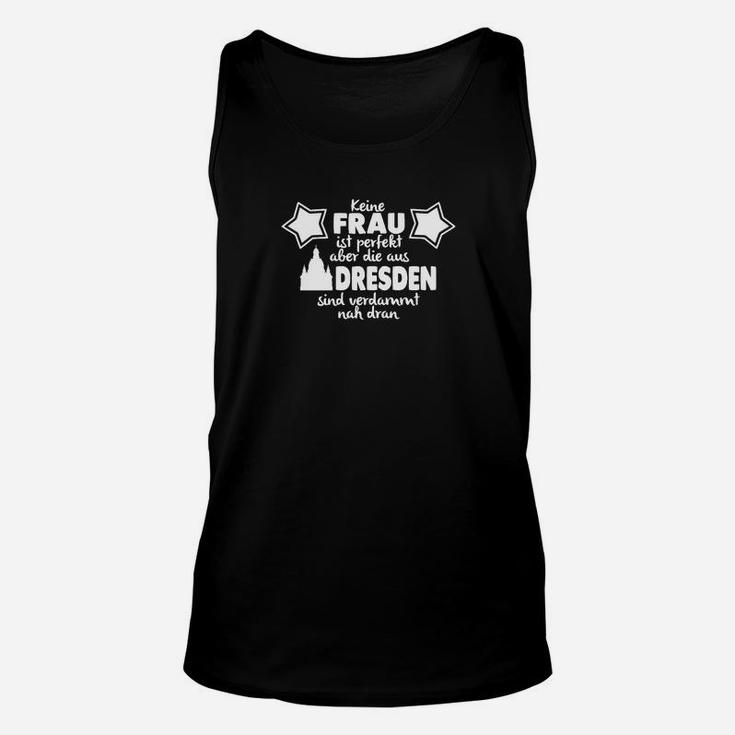 Dresden Frauen Unisex TankTop Keine Frau ist perfekt, Dresdnerinnen fast