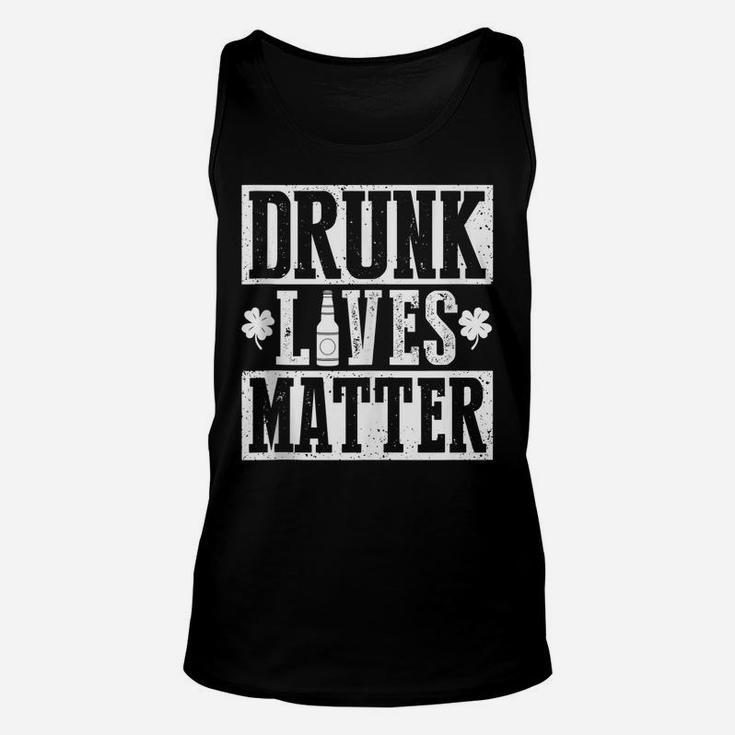 Drunk Lives Matter Funny Drinking St Patrick's Day Unisex Tank Top
