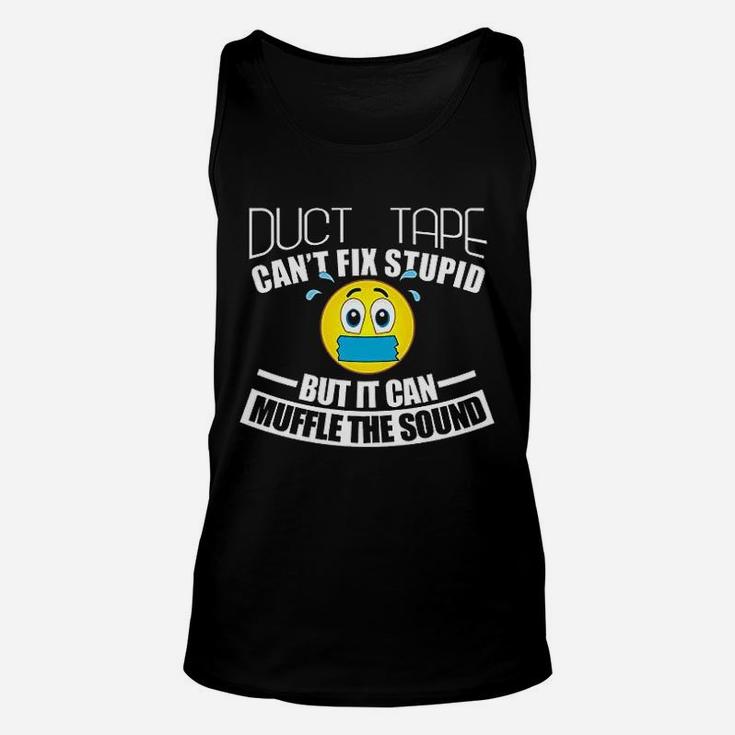 Duct Tape Can Not Fix Stupid But Can Muffle The Sound Unisex Tank Top