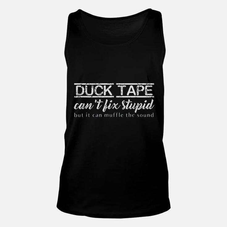 Duct Tape Can Not Fix Stupid Unisex Tank Top