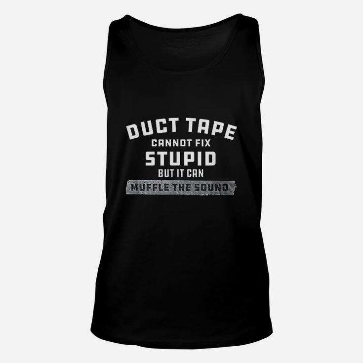 Duct Tape Cannot Fix Stupid Funny Unisex Tank Top