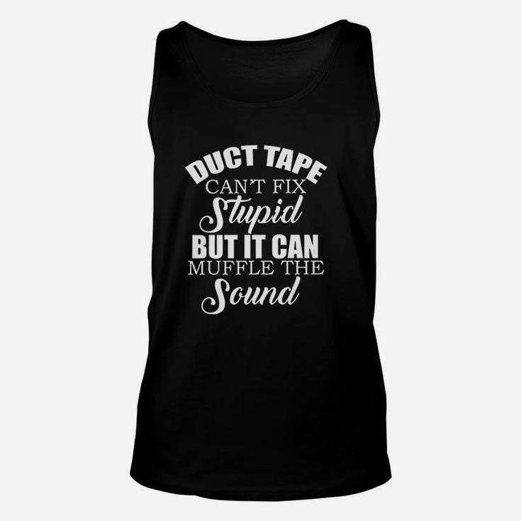 Duct Tape Cant Fix Stupid But Can Muffle The Sound Unisex Tank Top
