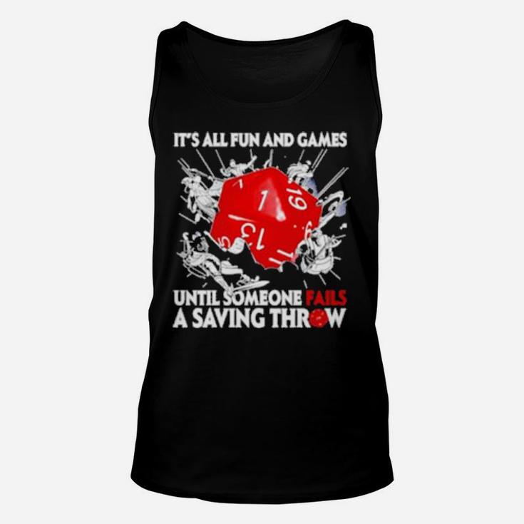 Dungeons   Dragons It's All Fun And Games Until Someone Fails A Saving Throw Unisex Tank Top