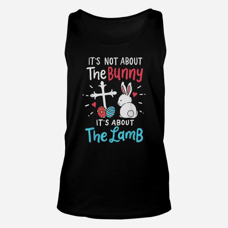 Easter Day Gift It's Not About The Bunny It's About The Lamb Unisex Tank Top