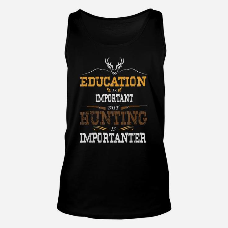 Education Is Important But Hunting Is Importanter Gift Unisex Tank Top
