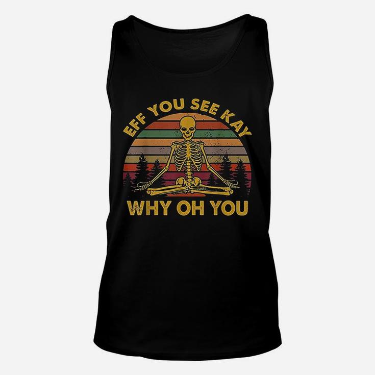 Eff You See Kay Why Oh You Skeleton Yoga Unisex Tank Top
