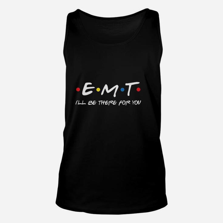 Emt Ill Be There For You Unisex Tank Top