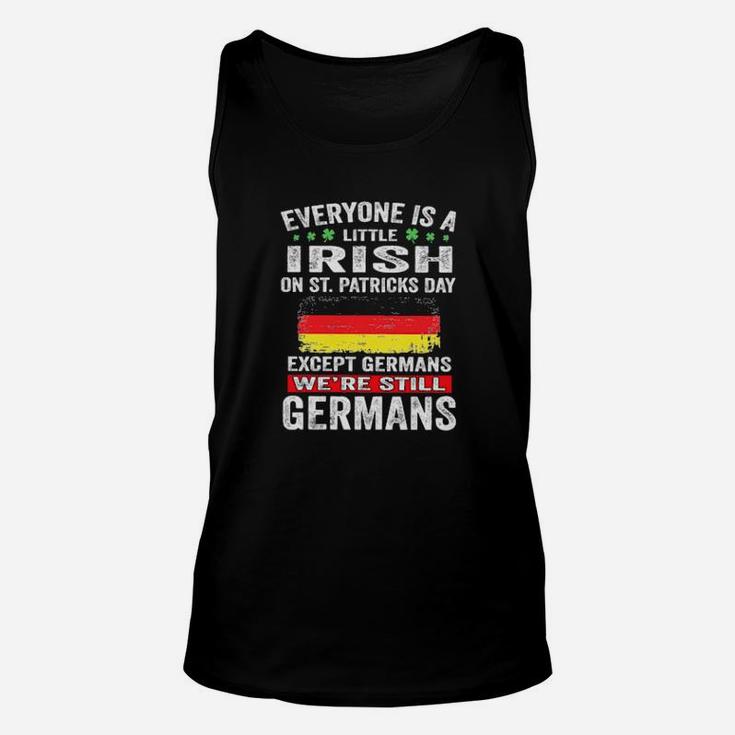 Everyone Is A Little Irish On St Patrick's Day Except Germans We're Still Germans Unisex Tank Top