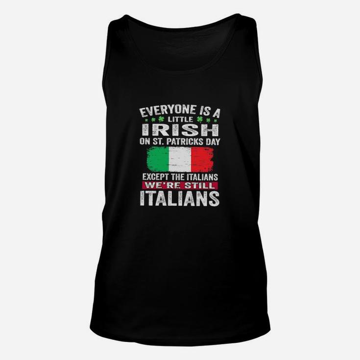 Everyone Is A Little Irish On St Patrick's Day Except Italians We're Still Italians Unisex Tank Top