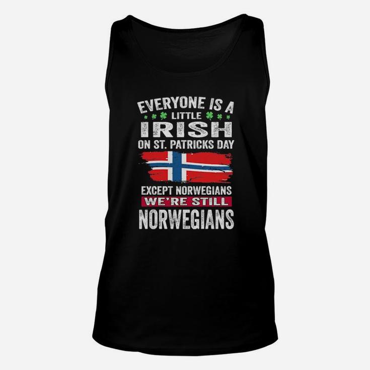 Everyone Is A Little Irish On St Patricks Day Except Norwegians We Are Still Norwegians Unisex Tank Top