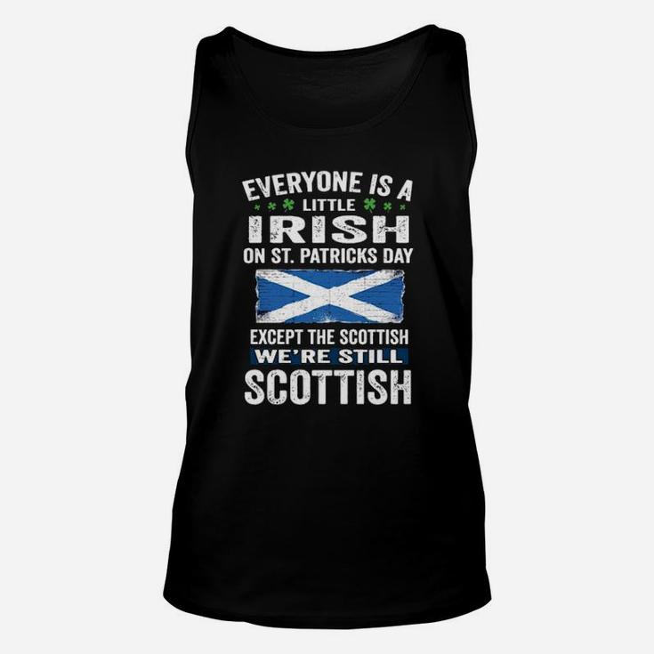 Everyone Is A Little Irish On St  Patricks Day Except The Scottish Unisex Tank Top