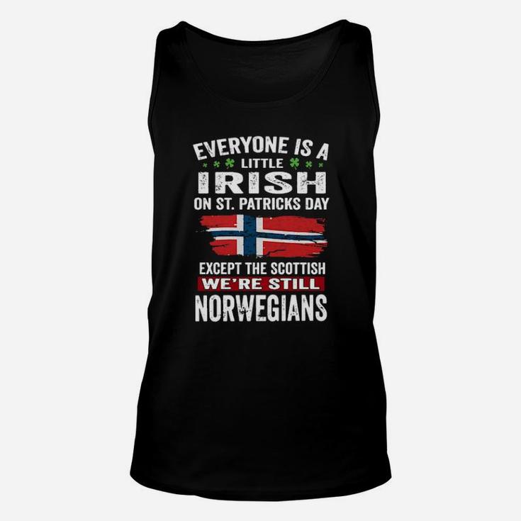 Everyone Is A Little Irish On St Patricks Day We Are Still Norwegians Unisex Tank Top
