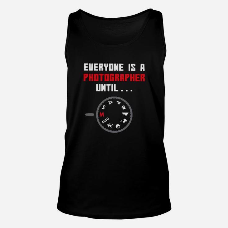 Everyone Is A Photographer Until Unisex Tank Top
