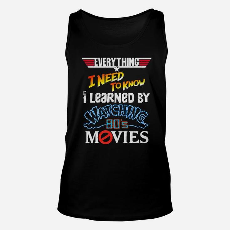 Everything I Need To Know I Learned By Watching 80'S Movies Unisex Tank Top