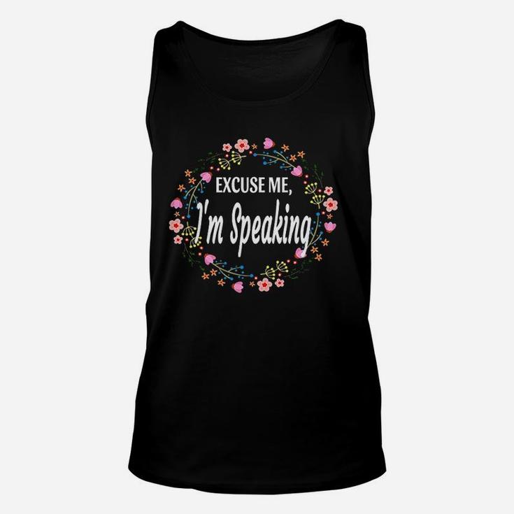 Excuse Me Im Speaking Floral Flowers Funny Women Gift Unisex Tank Top