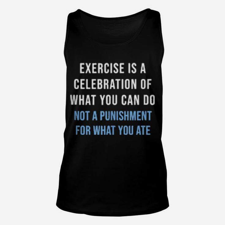 Exercise Is A Celebration Of What You Can Do Not Punishment Unisex Tank Top