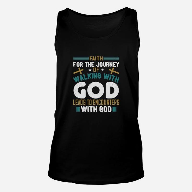Faith For The Journey Of Walking With God Leads To Encounters With God Unisex Tank Top