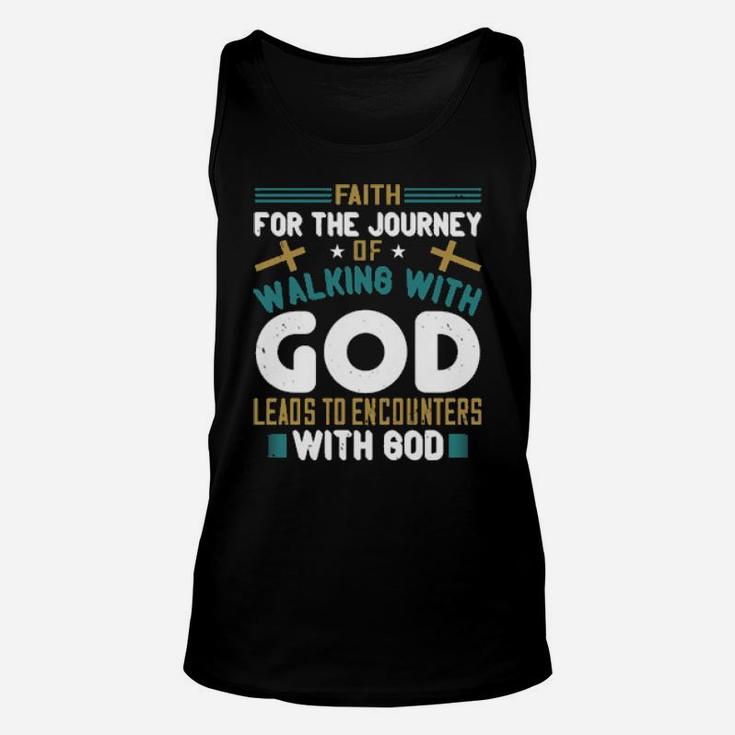Faith For The Journey Of Walking With God Leads To Encounters With God Unisex Tank Top