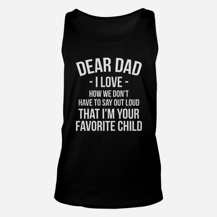 Fathers Day I Love How We Do Not Have To Say Out Loud That I Am Your Favorite Child Unisex Tank Top