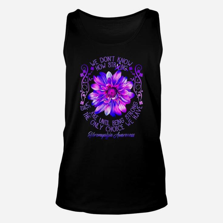 Fibromyalgia Awareness Flower We Don't Know How Strong We Unisex Tank Top