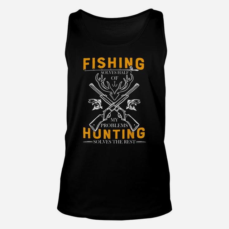 Fishing Solves Half Of My Problems Hunting Solves The Rest Unisex Tank Top