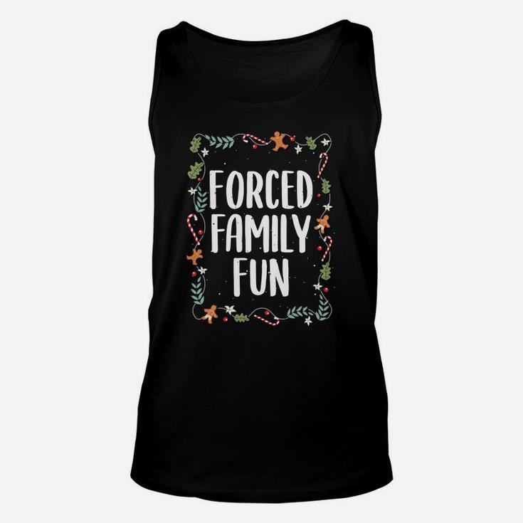 Forced Family Fun Winter Holidays Funny Christmas Gift Sweatshirt Unisex Tank Top