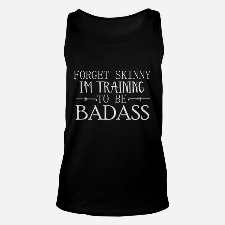 Forget Skinny Im Training To Be Badas Workout Fitness Unisex Tank Top