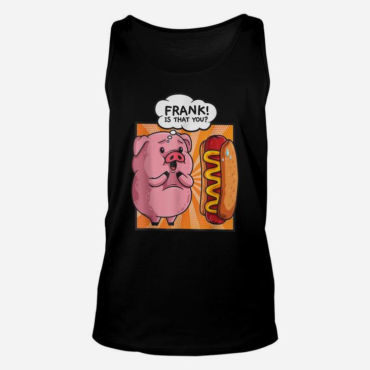 Frank Is That You-Pig Hotdog Hot Dog Gift Funny Foodie Gift Unisex Tank Top