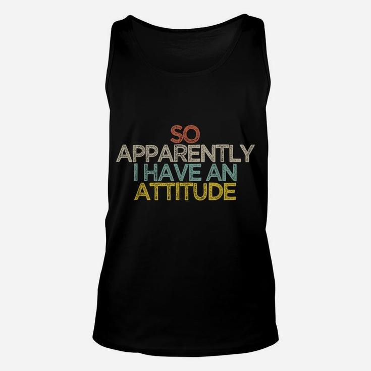 Funny Best Friend Gift So Apparently I Have An Attitude Unisex Tank Top