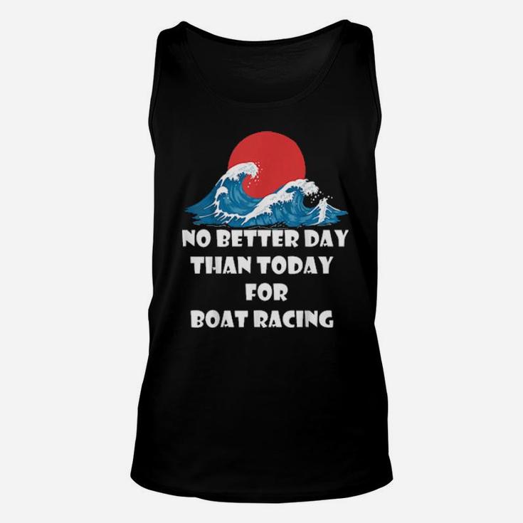 Funny Boat Quote No Better Day Than Today For Boat Racing Unisex Tank Top