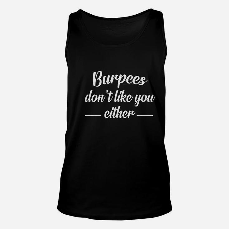 Funny   Burpees Dont Like You Either Unisex Tank Top