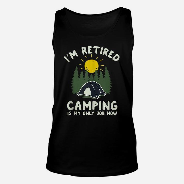 Funny Camping Shirt I'm Retired Camping Is My Only Job Now Unisex Tank Top