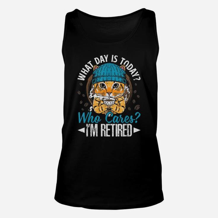Funny Cat Apparel What Day Is Today Who Cares I‘M Retired Unisex Tank Top