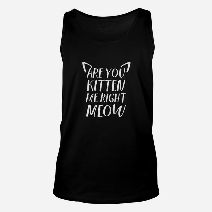 Funny Cat  Are You Kitten Me Right Meow Unisex Tank Top