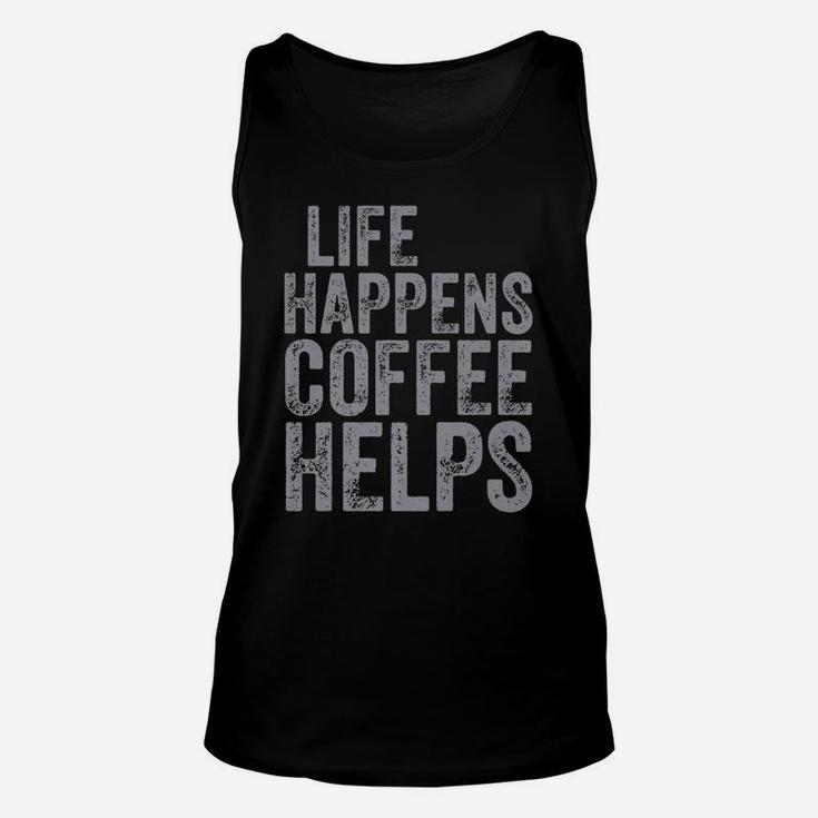 Funny Coffee Lover Shirt Life Happens Coffee Helps Unisex Tank Top