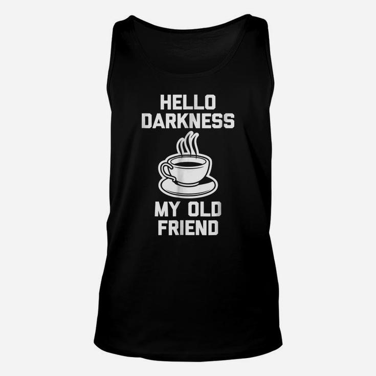 Funny Coffee Shirt Hello Darkness, My Old Friend Unisex Tank Top