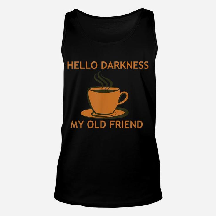 Funny Coffee T Shirt - Hello Darkness My Old Friend Unisex Tank Top