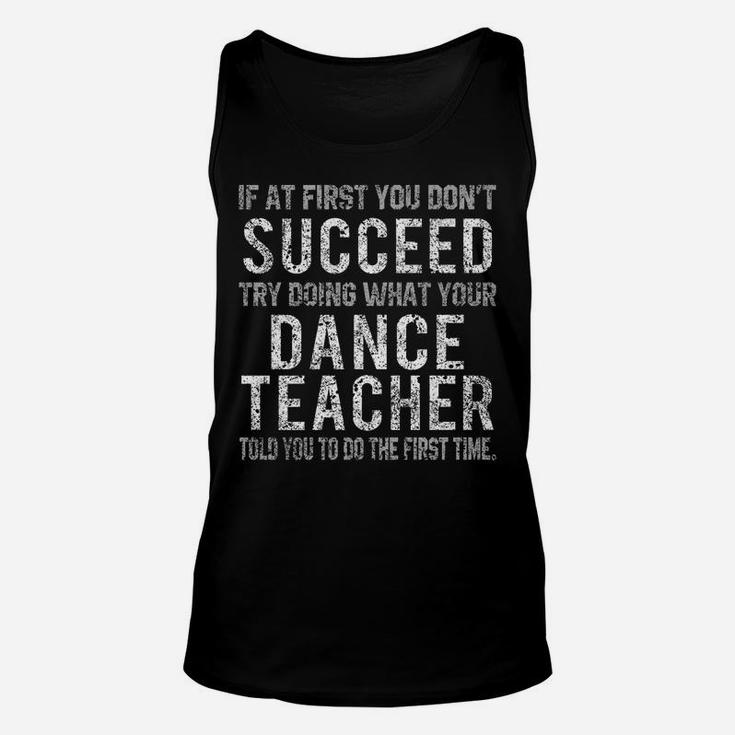 Funny Dance Teacher Shirts If At First You Don't Succeed Tee Unisex Tank Top