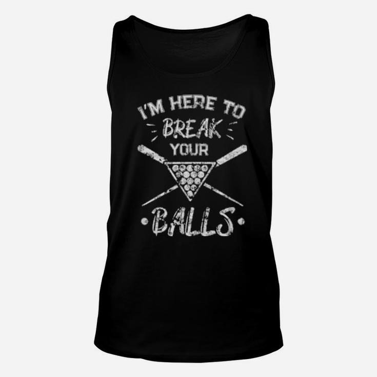 Funny Distressed I Am Here To Break Your Balls Sarcastic Unisex Tank Top