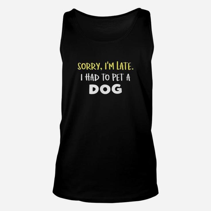 Funny Dog Owner Gift Sorry Im Late I Saw A Dog Unisex Tank Top