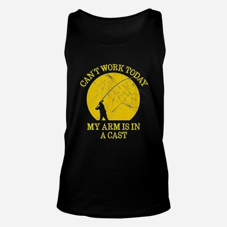 Funny Fishing Can Not Work Today My Arm Is In A Cast Unisex Tank Top