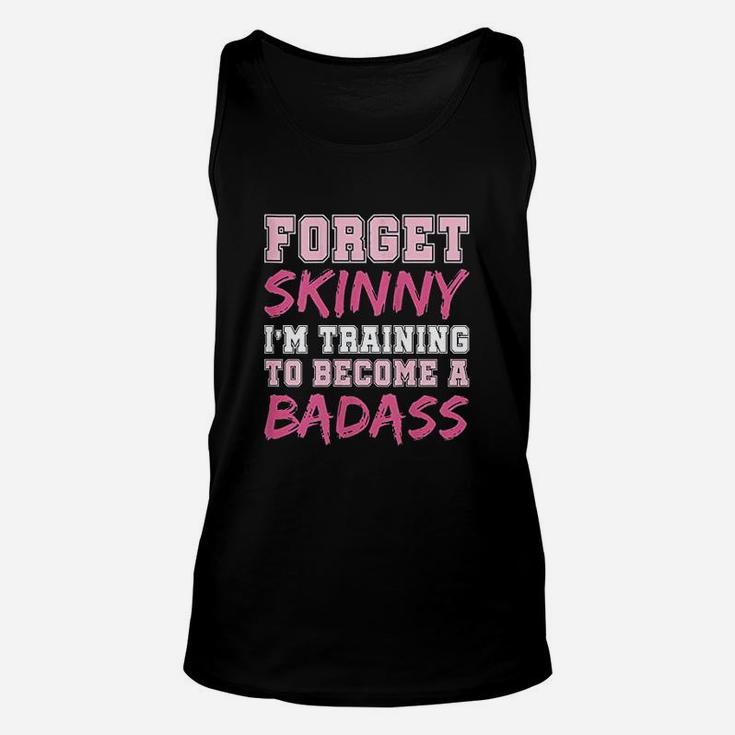 Funny Fitness Forget Skinny Im Training To Become A Badss Unisex Tank Top