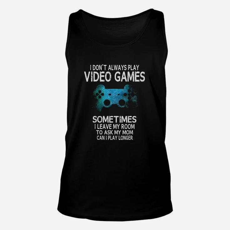 Funny Gamer Gift I Dont Always Play Video Games Unisex Tank Top