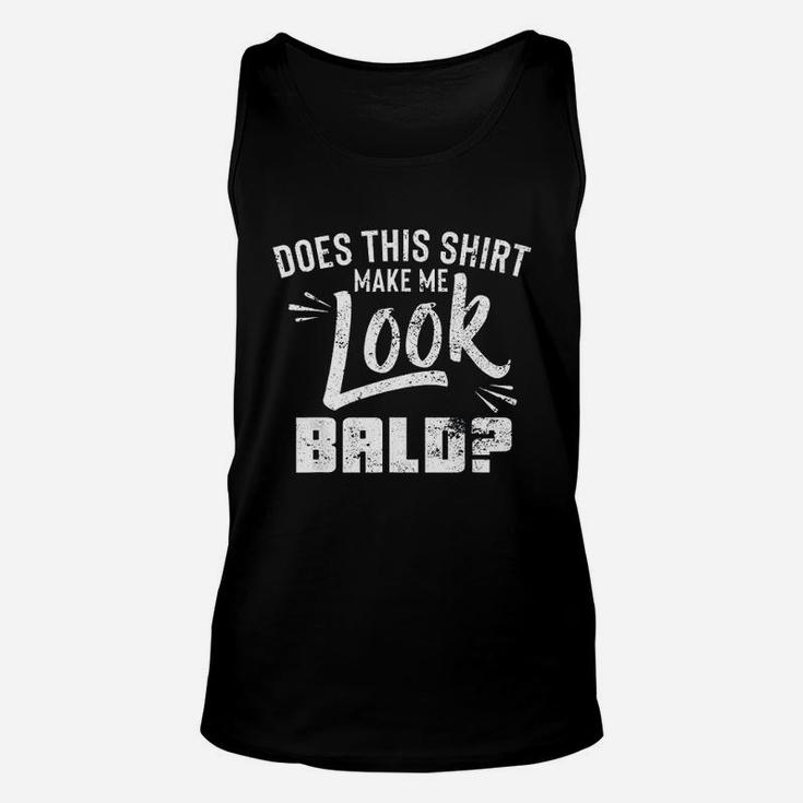 Funny Hair Loss  Does This Shirt Make Me Look Bald Unisex Tank Top
