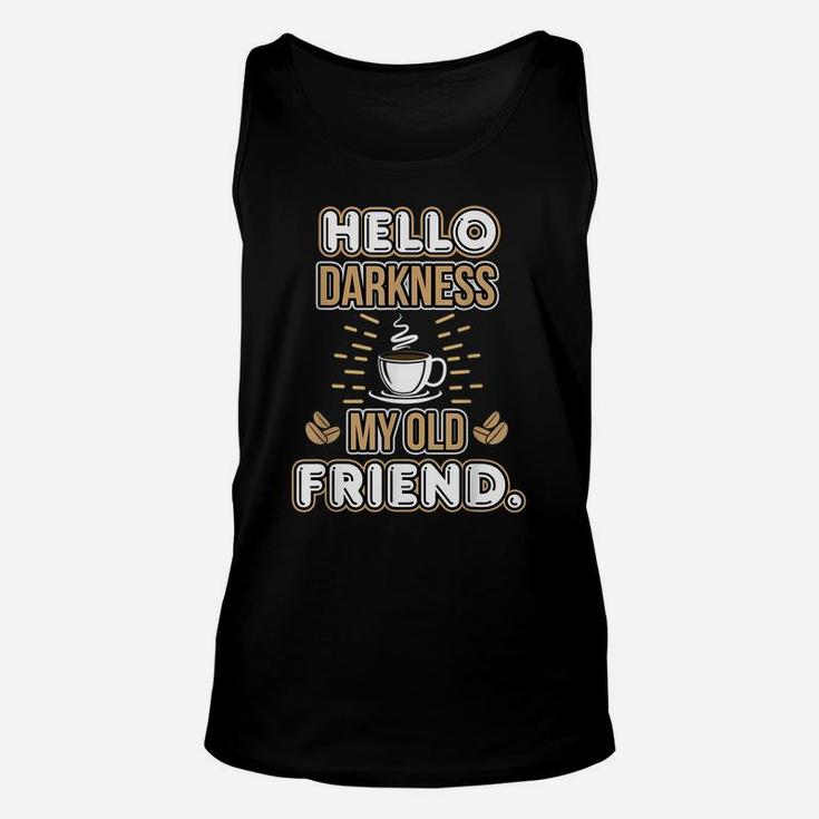 Funny Hello Darkness My Old Friend Coffee Unisex Tank Top